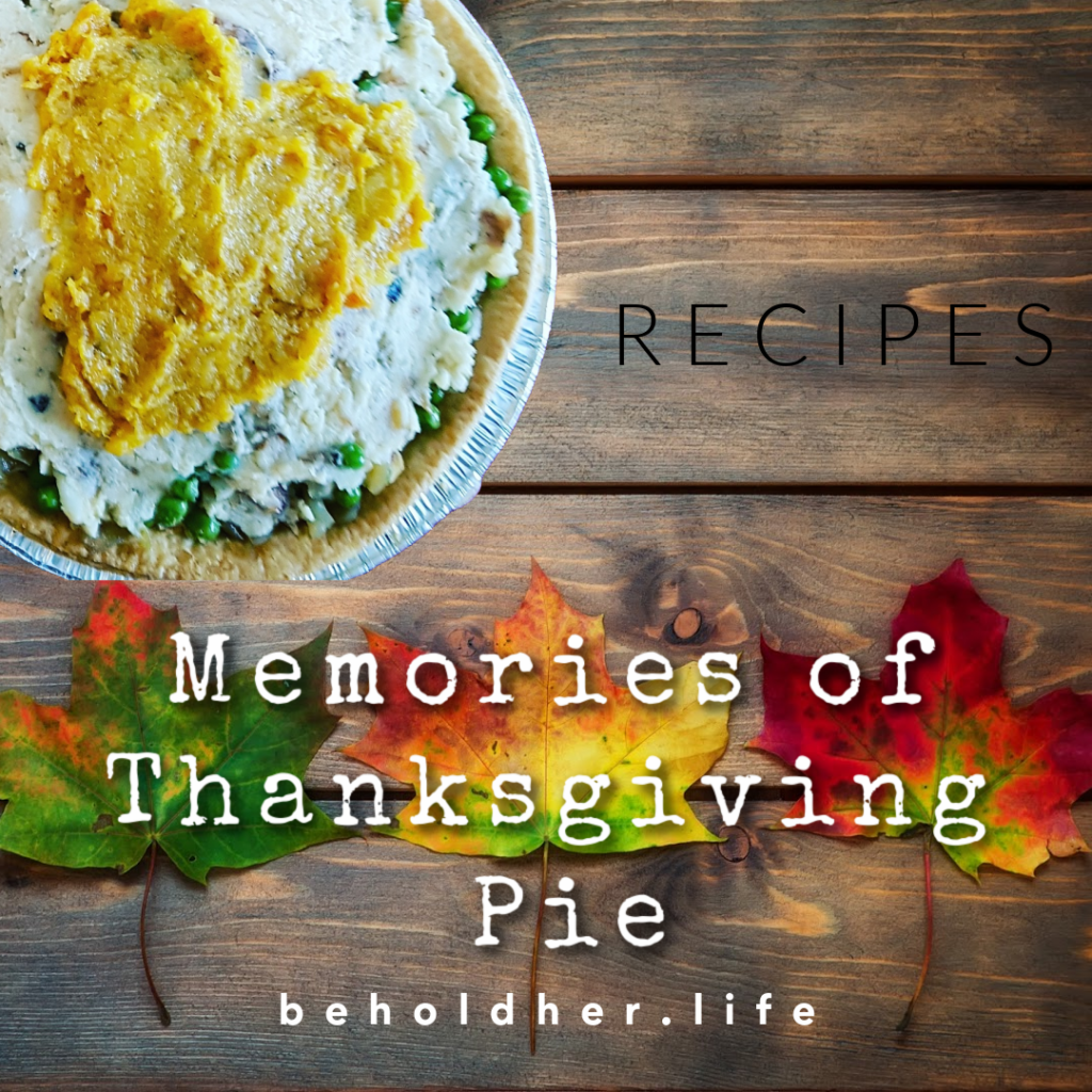 Memories of Thanksgiving Pie - Recipes - beholdher.life