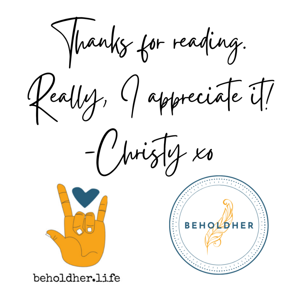 Thanks for reading. Really, I appreciate it!
-Christy xo

With beholdher.life logos - ASL I love you with blue heart - Round logo with writing quill